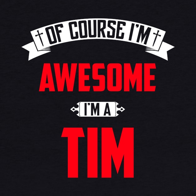 Of Course I'm Awesome, I'm A Tim,Middle Name, Birthday, Family Name, Surname by benkjathe